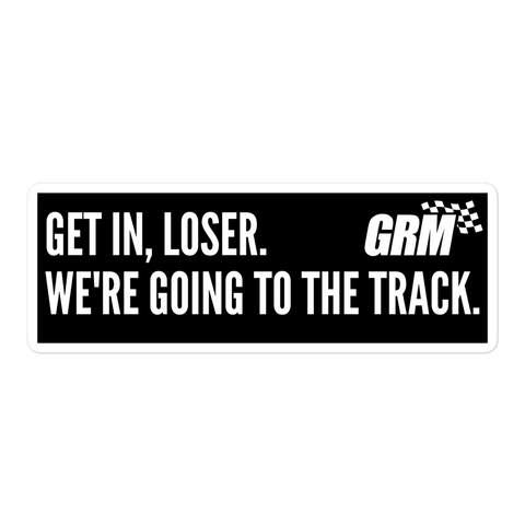 "Get In, Loser. We're Going to the Track." Sticker